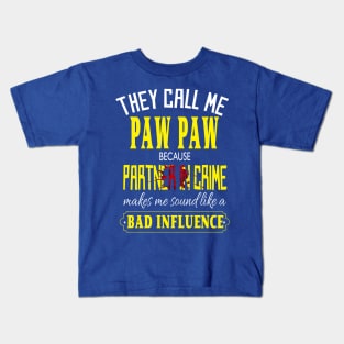 they call me paw paw because partner in crime makes me sound like a bad influence fathers day gift idea Kids T-Shirt